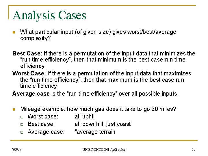 Analysis Cases n What particular input (of given size) gives worst/best/average complexity? Best Case: