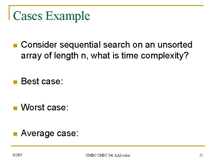 Cases Example n Consider sequential search on an unsorted array of length n, what