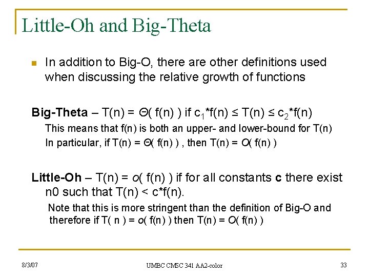 Little-Oh and Big-Theta n In addition to Big-O, there are other definitions used when