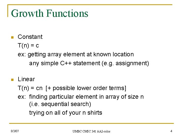 Growth Functions n Constant T(n) = c ex: getting array element at known location