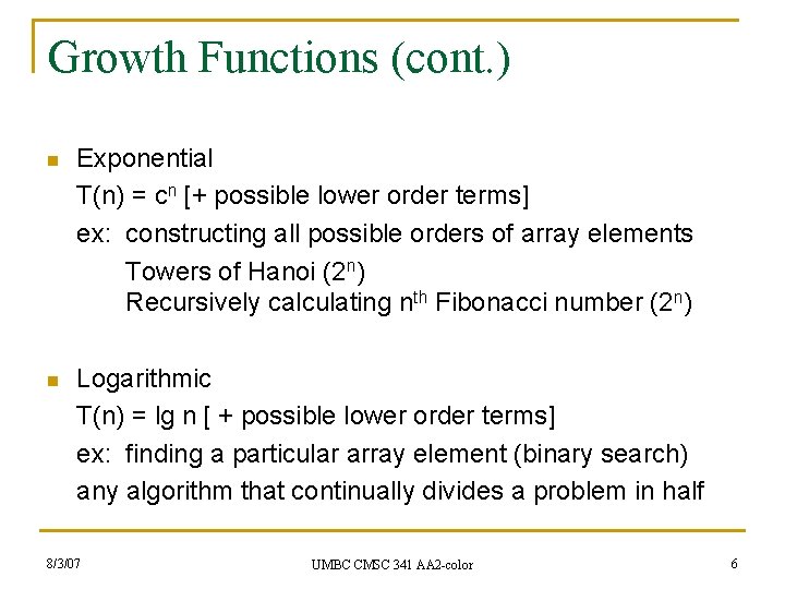 Growth Functions (cont. ) n Exponential T(n) = cn [+ possible lower order terms]