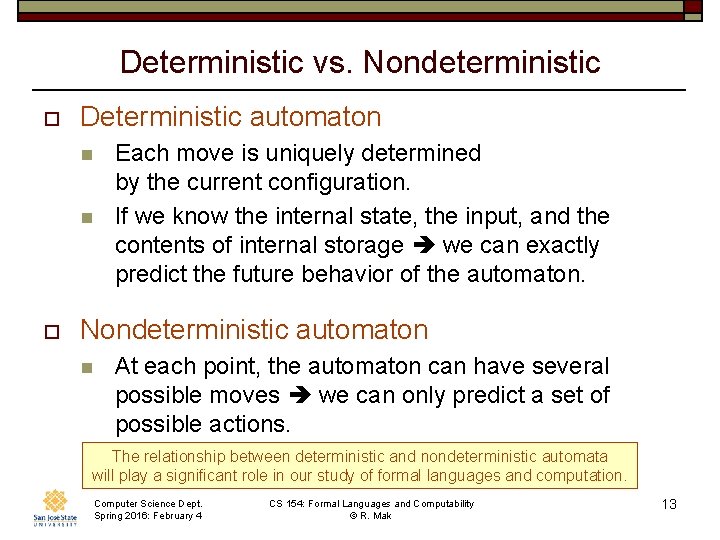 Deterministic vs. Nondeterministic o Deterministic automaton n n o Each move is uniquely determined