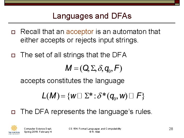 Languages and DFAs o Recall that an acceptor is an automaton that either accepts