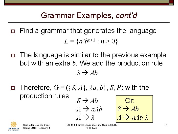 Grammar Examples, cont’d o Find a grammar that generates the language L = {anbn+1