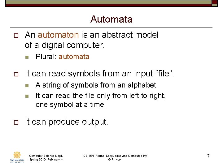 Automata o An automaton is an abstract model of a digital computer. n o