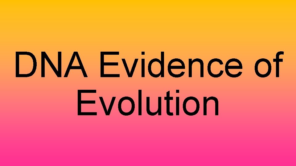 DNA Evidence of Evolution 