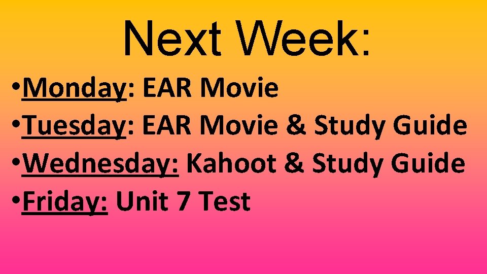 Next Week: • Monday: EAR Movie • Tuesday: EAR Movie & Study Guide •