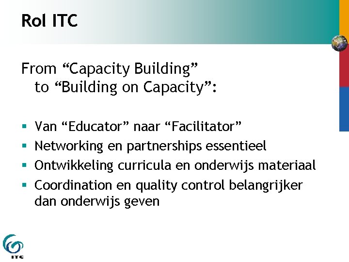 Rol ITC From “Capacity Building” to “Building on Capacity”: § § Van “Educator” naar