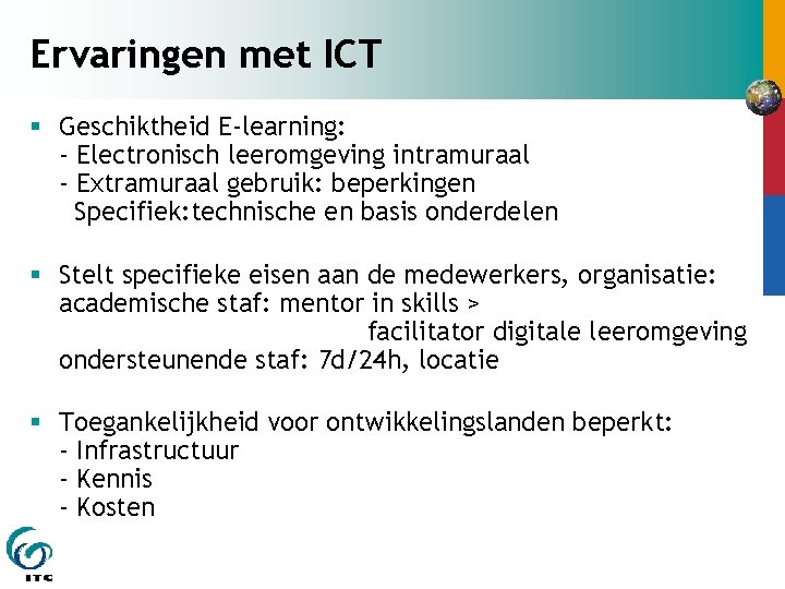 Ervaringen met ICT § Geschiktheid E-learning: - Electronisch leeromgeving intramuraal - Extramuraal gebruik: beperkingen