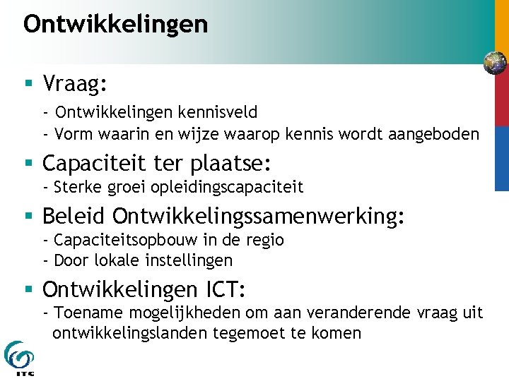 Ontwikkelingen § Vraag: - Ontwikkelingen kennisveld - Vorm waarin en wijze waarop kennis wordt