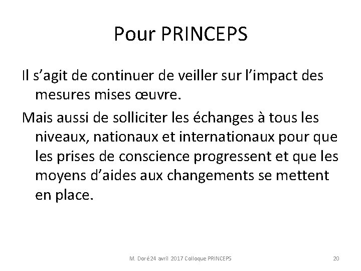 Pour PRINCEPS Il s’agit de continuer de veiller sur l’impact des mesures mises œuvre.