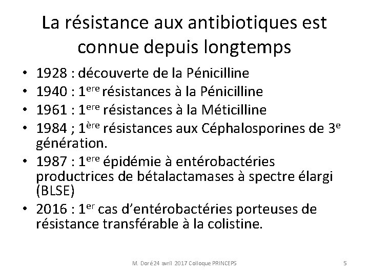 La résistance aux antibiotiques est connue depuis longtemps 1928 : découverte de la Pénicilline