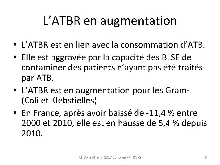 L’ATBR en augmentation • L’ATBR est en lien avec la consommation d’ATB. • Elle