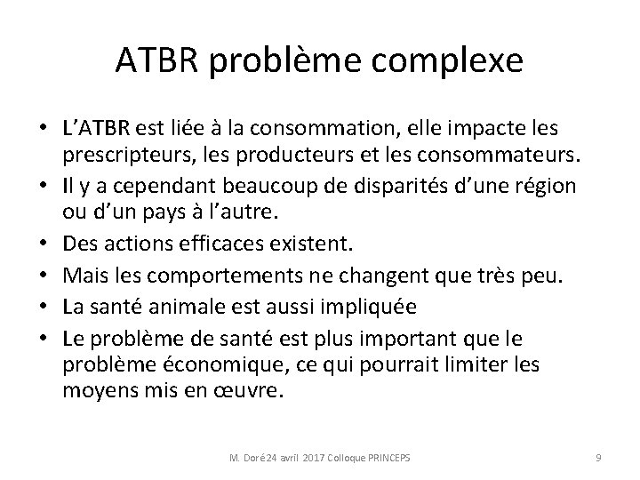 ATBR problème complexe • L’ATBR est liée à la consommation, elle impacte les prescripteurs,