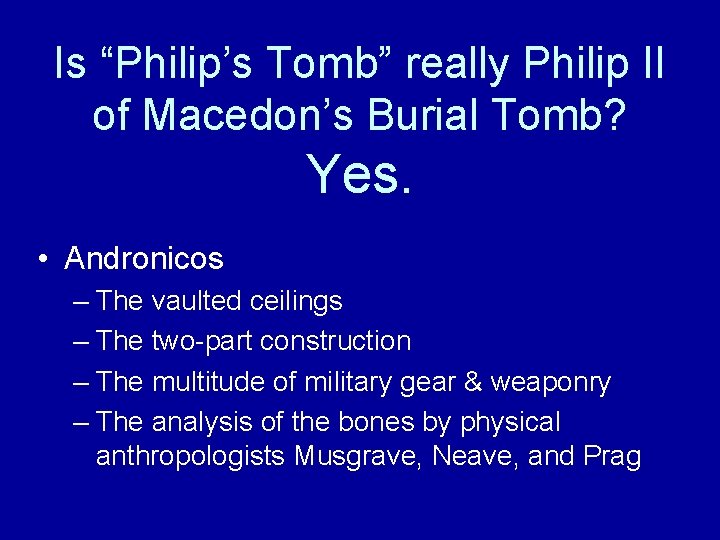 Is “Philip’s Tomb” really Philip II of Macedon’s Burial Tomb? Yes. • Andronicos –