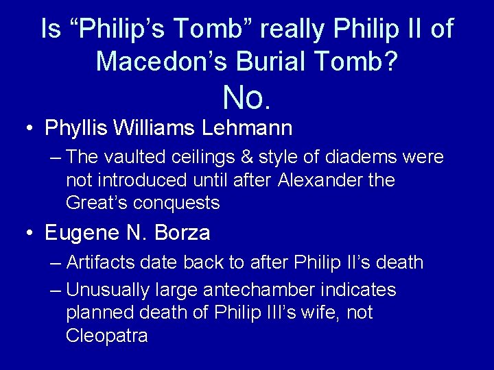 Is “Philip’s Tomb” really Philip II of Macedon’s Burial Tomb? No. • Phyllis Williams