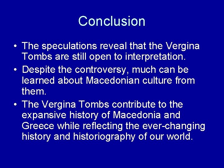 Conclusion • The speculations reveal that the Vergina Tombs are still open to interpretation.
