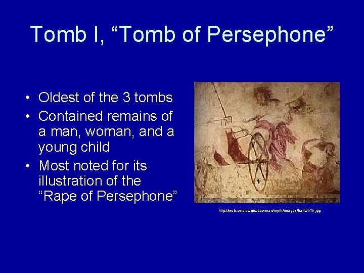 Tomb I, “Tomb of Persephone” • Oldest of the 3 tombs • Contained remains