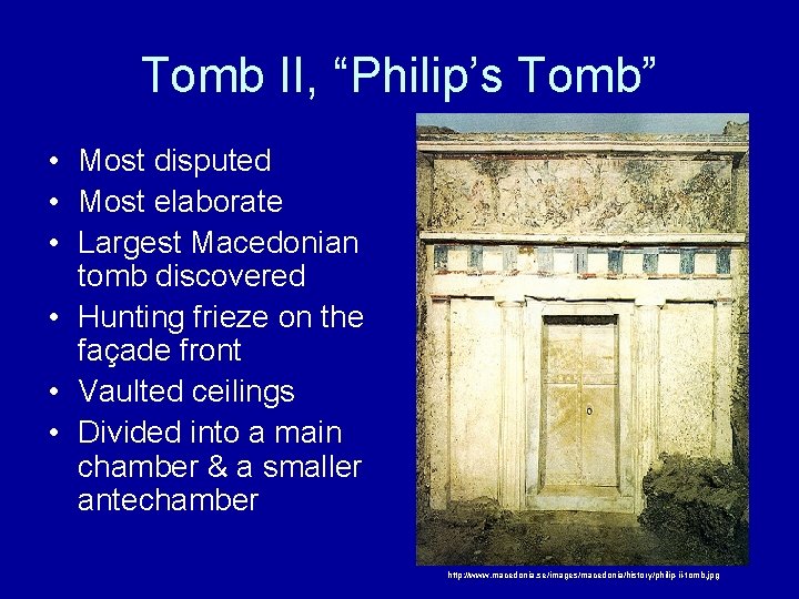 Tomb II, “Philip’s Tomb” • Most disputed • Most elaborate • Largest Macedonian tomb