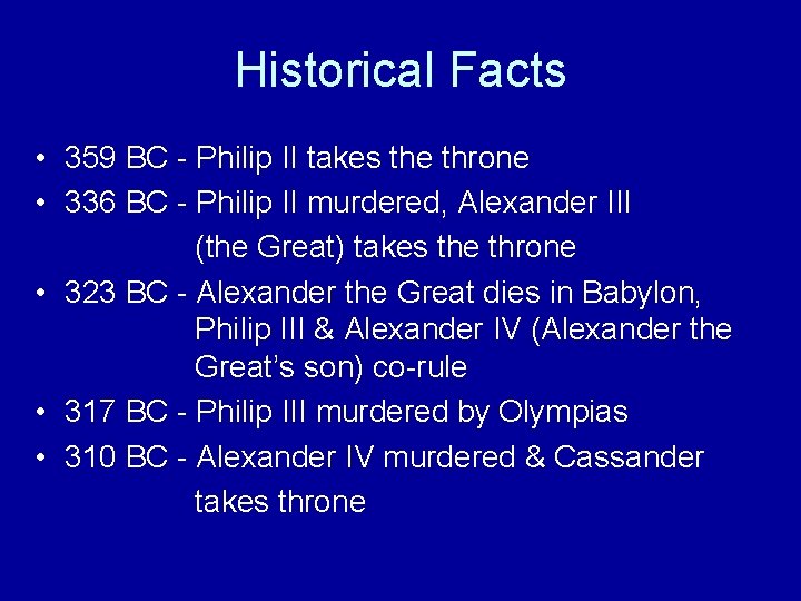Historical Facts • 359 BC - Philip II takes the throne • 336 BC
