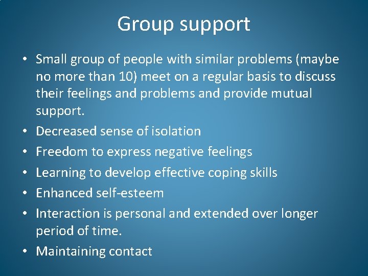 Group support • Small group of people with similar problems (maybe no more than