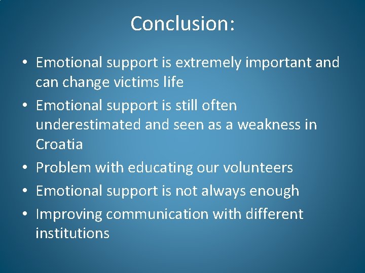 Conclusion: • Emotional support is extremely important and can change victims life • Emotional