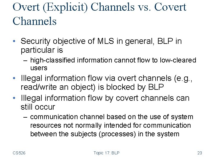 Overt (Explicit) Channels vs. Covert Channels • Security objective of MLS in general, BLP