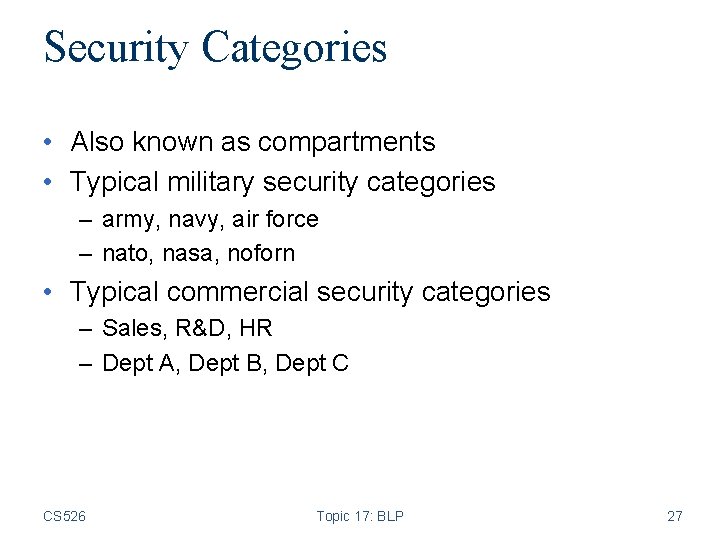 Security Categories • Also known as compartments • Typical military security categories – army,