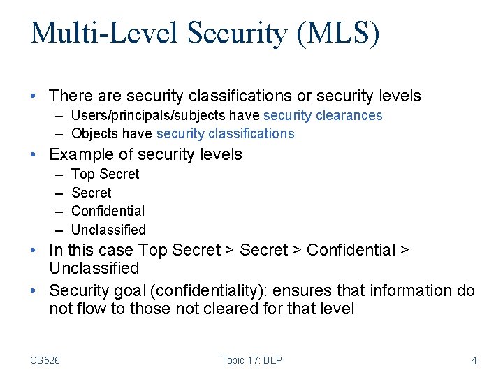 Multi-Level Security (MLS) • There are security classifications or security levels – Users/principals/subjects have