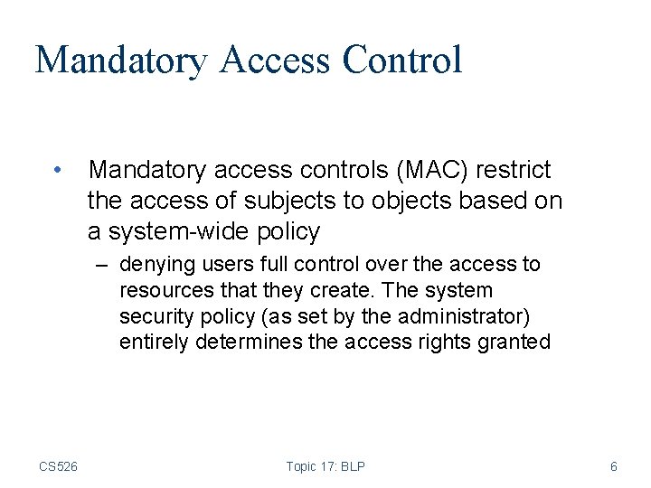 Mandatory Access Control • Mandatory access controls (MAC) restrict the access of subjects to