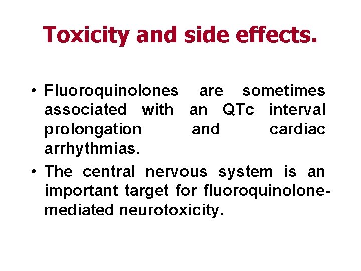 Toxicity and side effects. • Fluoroquinolones are sometimes associated with an QTc interval prolongation