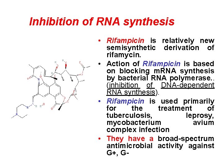 Inhibition of RNA synthesis • Rifampicin is relatively new semisynthetic derivation of rifamycin. •