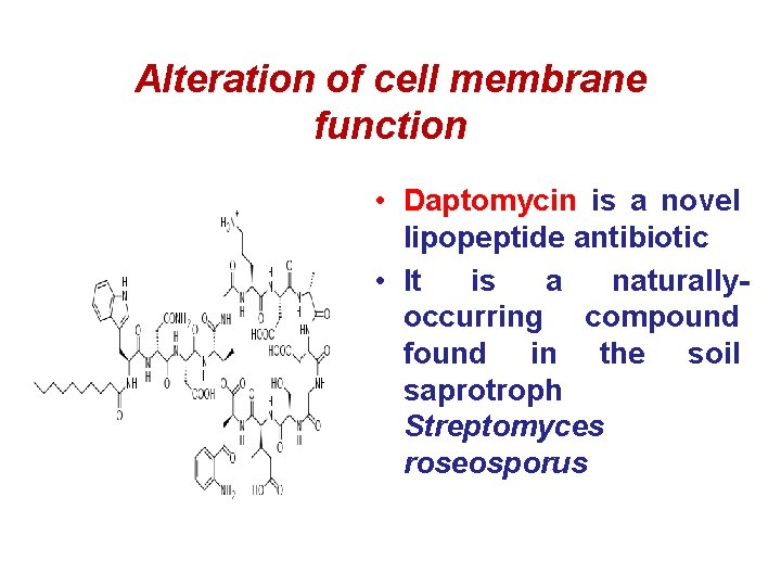 Alteration of cell membrane function • Daptomycin is a novel lipopeptide antibiotic • It