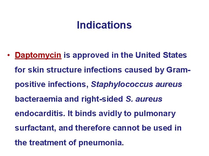 Indications • Daptomycin is approved in the United States for skin structure infections caused