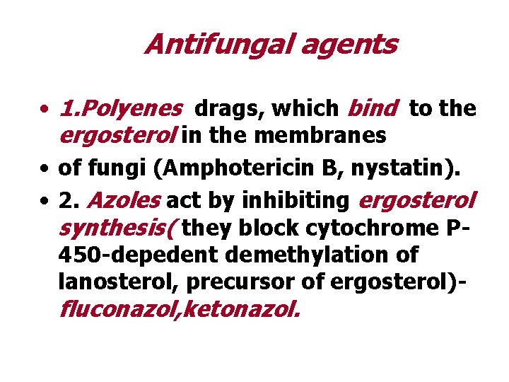 Antifungal agents • 1. Polyenes drags, which bind to the ergosterol in the membranes