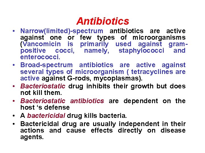 Antibiotics • Narrow(limited)-spectrum antibiotics are active against one or few types of microorganisms (Vancomicin