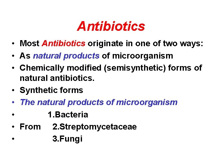 Antibiotics • Most Antibiotics originate in one of two ways: • As natural products