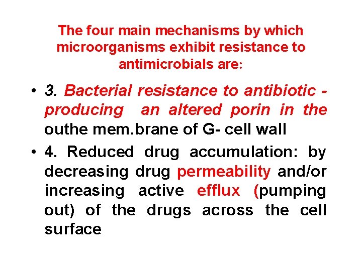 The four main mechanisms by which microorganisms exhibit resistance to antimicrobials are: • 3.