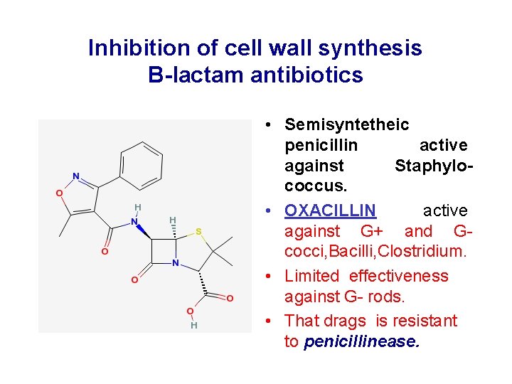 Inhibition of cell wall synthesis B-lactam antibiotics • Semisyntetheic penicillin active against Staphylococcus. •