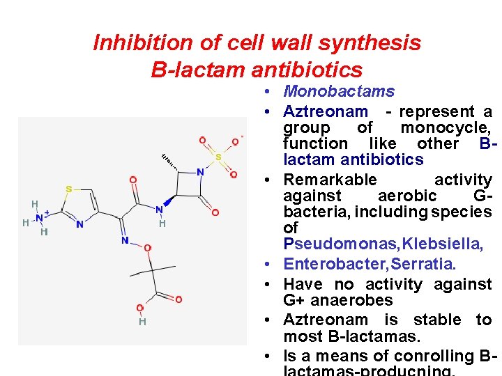 Inhibition of cell wall synthesis B-lactam antibiotics • Monobactams • Aztreonam - represent a