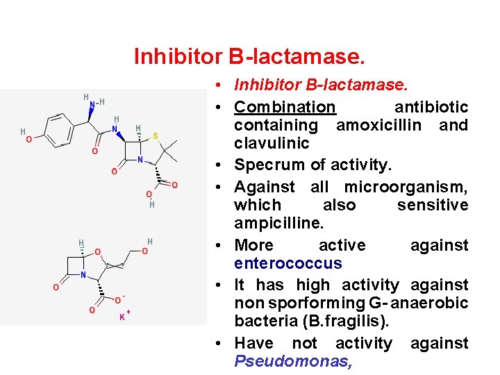 Inhibitor B-lactamase. • Combination antibiotic containing amoxicillin and clavulinic • Specrum of activity. •