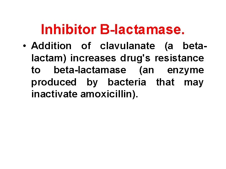 Inhibitor B-lactamase. • Addition of clavulanate (a betalactam) increases drug's resistance to beta-lactamase (an