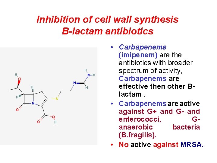 Inhibition of cell wall synthesis B-lactam antibiotics • Carbapenems (imipenem) are the antibiotics with