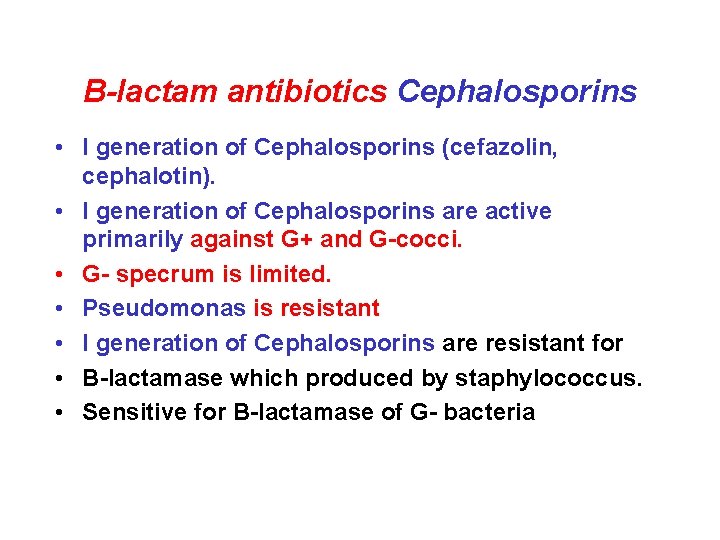 B-lactam antibiotics Cephalosporins • I generation of Cephalosporins (cefazolin, cephalotin). • I generation of