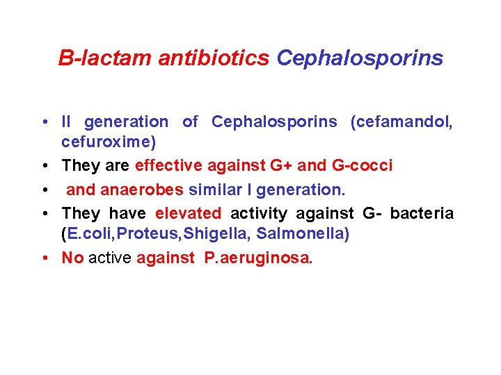 B-lactam antibiotics Cephalosporins • II generation of Cephalosporins (cefamandol, cefuroxime) • They are effective