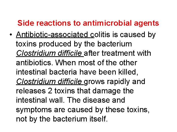Side reactions to antimicrobial agents • Antibiotic-associated colitis is caused by toxins produced by
