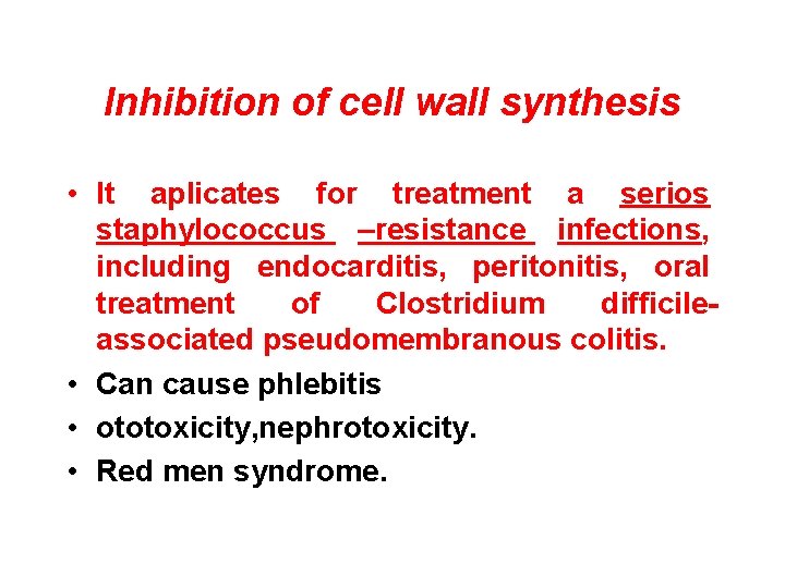 Inhibition of cell wall synthesis • It aplicates for treatment a serios staphylococcus –resistance