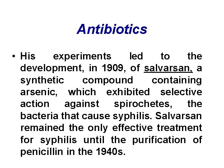 Antibiotics • His experiments led to the development, in 1909, of salvarsan, a synthetic