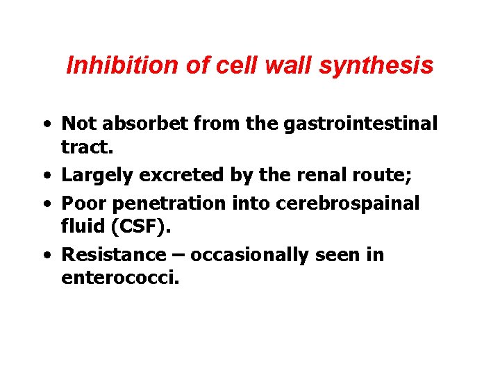 Inhibition of cell wall synthesis • Not absorbet from the gastrointestinal tract. • Largely