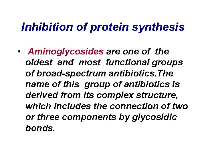 Inhibition of protein synthesis • Aminoglycosides are one of the oldest and most functional
